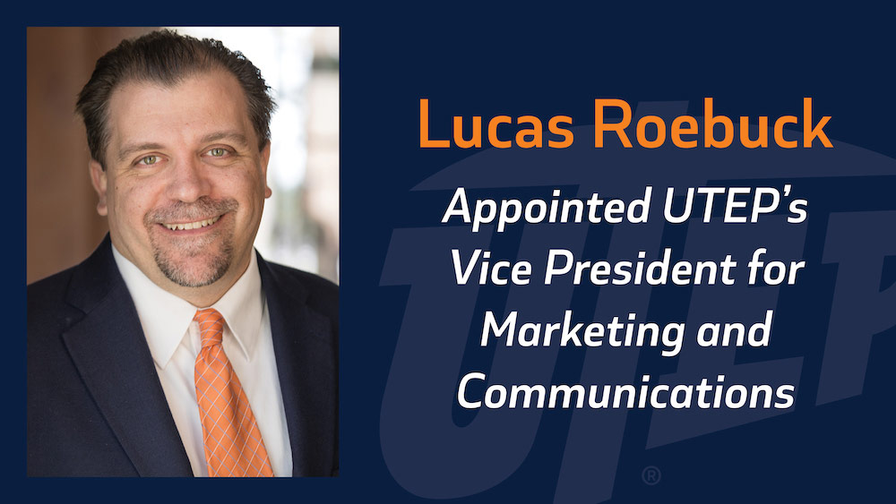 The University of Texas at El Paso has appointed Lucas Roebuck as Vice President for Marketing and Communications after a national search. 